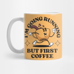 I'm Going Running But First Coffee Mug